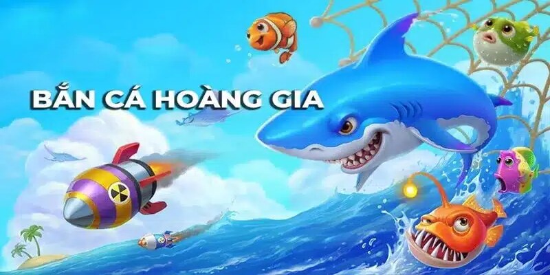 Bắn cá hoàng gia là gì