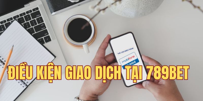 Điều kiện khi thực hiện giao dịch