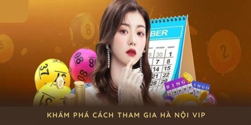 Khám phá cách tham gia Hà Nội VIP với loạt lựa chọn thú vị tại 789BET