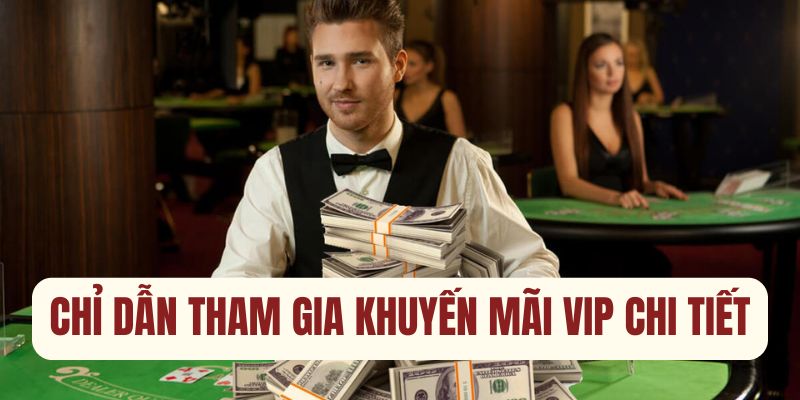 Chỉ dẫn tham gia khuyến mãi VIP chi tiết