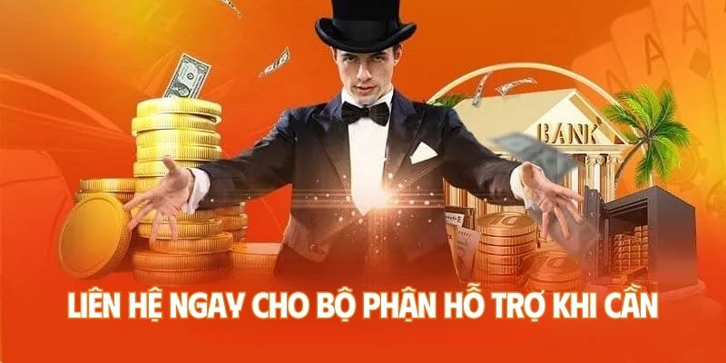 Liên hệ ngay cho bộ phận hỗ trợ khi cần