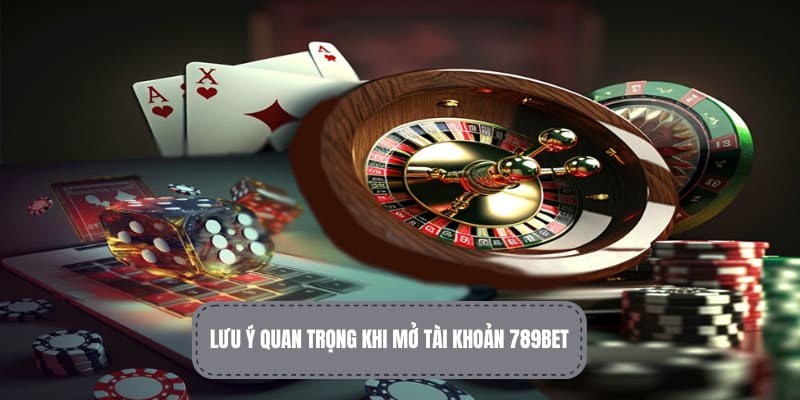 Lưu ý quan trọng nhất khi bạn đăng ký 789BET