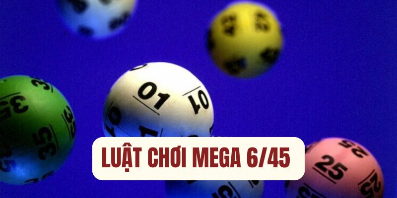 Luật cá cược khi tham gia Mega 6/45 nên biết