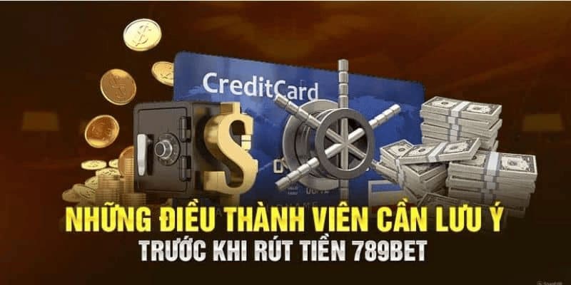 Cần phải đáp ứng đúng điều kiện khi giao dịch rút tiền 789BET