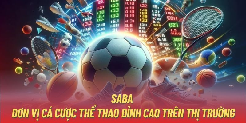 Saba thể thao sở hữu những siêu phẩm chất lượng nhất 2025