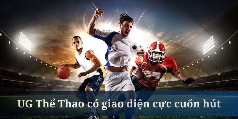 UG Thể Thao có giao diện cực cuốn hút