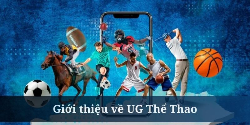 Giới thiệu về UG Thể Thao là sân chơi hàng đầu hiện nay